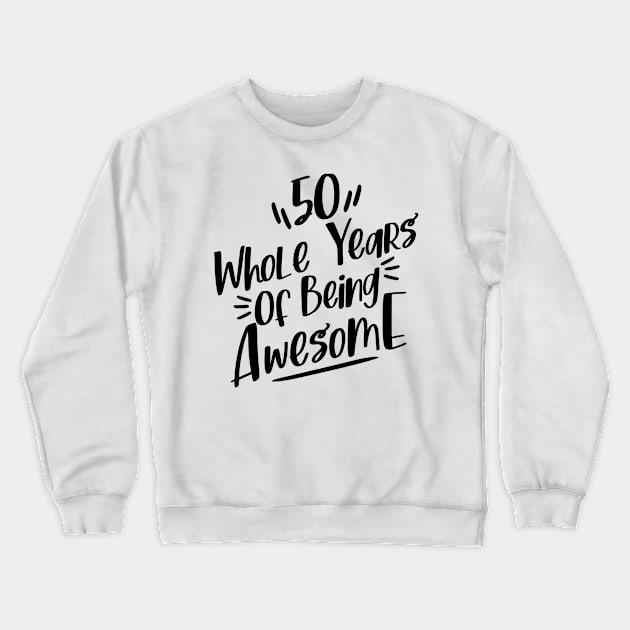 50 whole years being awesome Crewneck Sweatshirt by C_ceconello